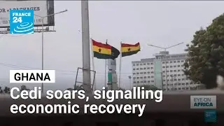 Ghana&rsquo;s cedi soars, signalling economic recovery &bull; FRANCE 24 English