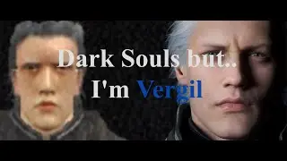 Dark Souls, but I am Vergil DMC