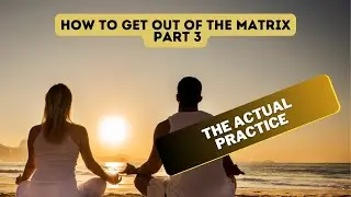 How to break out of the matrix Part 3 | The actual practice