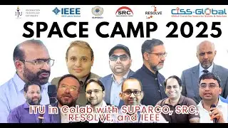 From Design to Orbit: SPACE CAMP 2025 at ITU! 2-Day Workshop with SUPARCO & ITU | CISS-Global | IEEE