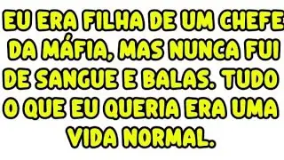 Eu era filha de um chefe da máfia, mas nunca fui de sangue e balas.