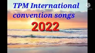 TPM Convention Songs 2022