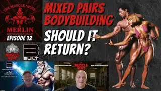 Muscle News & Merlin - Ep. 12 - Mixed Pairs Bodybuilding - Should it return?