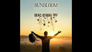 Sunbloom - Dead Weight Off (Official Audio)