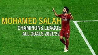 Mohamed Salah ALL Champions League GOALS 2021/22