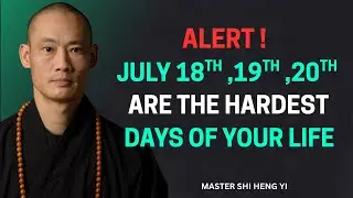 These Are the Hardest Days of 2025 &ndash; Warning About July 18, 19, 20 | Shi Heng Yi