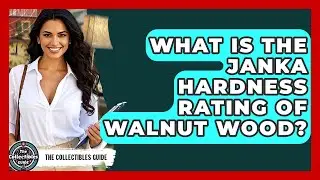 What Is The Janka Hardness Rating Of Walnut Wood? - The Collectibles Guide
