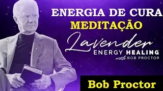 Bob Proctor - Lavender Healing Energy - Meditation (Audio)