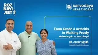 Grade 4 Arthritis to Walking Freely | Robotic Joint Replacement Success | Sarvodaya Healthcare