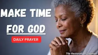 Make Time for God &mdash; A Daily Prayer to Draw Near to His Presence