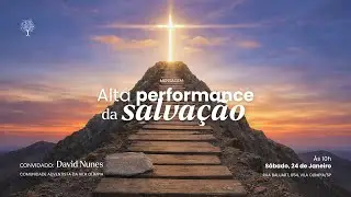 A Alta Performance da Salva&ccedil;&atilde;o | Culto de S&aacute;bado &ndash; 24/01/2026 &ndash; David Nunes