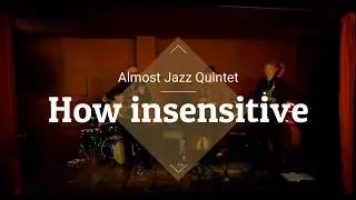 Almost Jazz Quintet - How Insensitive