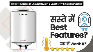 Crompton Acenza 15L Geyser Review- 3 Level Safety & Glassline Coating | Review in Hindi | Features