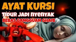 Ayat Kursi Pengantar Tidur | Ayat Kursi Pengusir Jin & Setan, Penenang Hati dan Pikiran