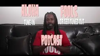 ALOHA FOOLS PODCAST EPISODE 3: DON'T LET  EM  FOOL  YA