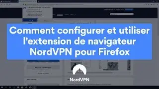 Comment configurer et utiliser l'extension de navigateur NordVPN pour Firefox