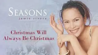 Jamie Rivera - Christmas Will Always Be Christmas (Audio) 🎵 | Seasons