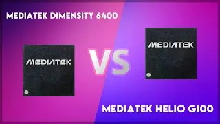 MediaTek Dimensity 6400 vs MediaTek Helio G100 Technical Comparison