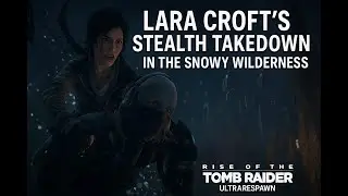 PART-18 | Lara Croft&rsquo;s Stealth Takedown in the Snowy Wilderness  #ultrarespawn