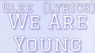 Glee - We Are Young (Lyrics)