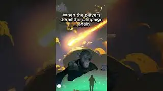 The Players Derailed the Campaign - Again