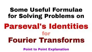 22. Some Useful Formulae for Solving Problems on Parseval's Identities for Fourier Transforms