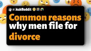 r/AskReddit | Common reasons why men file for divorce