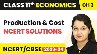 Class 11 Economics Chapter 3 | Production And Cost - NCERT Solutions