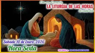 HORA SEXTA (12 M) - SABADO 10 DE ENERO, 2026 -  TIEMPO DE NAVIDAD