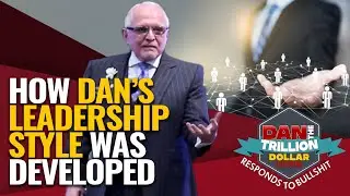 HOW DAN DEVELOPED HIS LEADERSHIP STYLE | DAN RESPONDS TO BULLSHIT