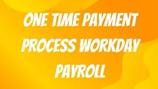 workday payroll: one time payment process | workday course | workday tutorial |  workday training