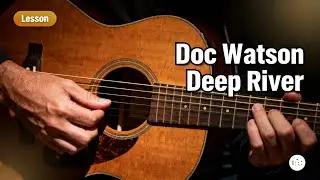 Doc Watson &ndash; Deep River Blues | Fingerstyle Guitar Lesson