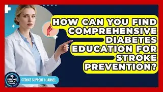 How Can You Find Comprehensive Diabetes Education For Stroke Prevention? - Stroke Support Channel