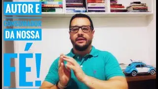 Autor e consumador da nossa fé!