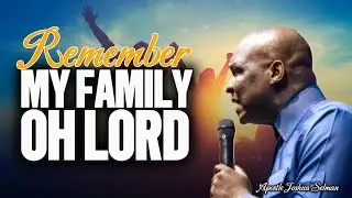 REMEMBER MY FAMILY OH LORD [ PRAYER SESSION ] || APOSTLE JOSHUA SELMAN