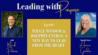 Whale Wisdom & Dolphin Energy: A New Way to Lead from the Heart with Anne Gordon | 019