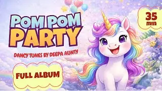 Pom Pom Party 🎉 | 35 Minutes of Kids Dance Music, Sing-Along Songs & Movement | Deepa Aunty