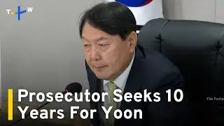 Prosecutor Seeks 10-year Sentence For Former S. Korean President Yoon Suk Yeol｜TaiwanPlus News