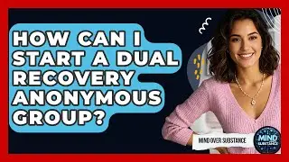 How Can I Start A Dual Recovery Anonymous Group? - Mind Over Substance