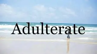 How To Pronounce Adulterate🌈🌈🌈🌈🌈🌈Pronunciation Of Adulterate