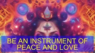 BE AN INSTRUMENT OF PEACE AND LOVE. (THERAPEUTIC DRAMA 14:00)