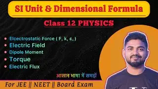 Lec 39 : SI UNIT and DIMENSIONAL FORMULA || Force || Electric Field || Torque || Electric Flux