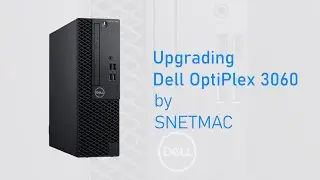 Upgrading Dell OptiPlex 3060 | SNETMAC Devices Solutions | TAJMAC
