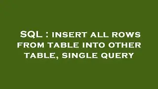 SQL : insert all rows from table into other table, single query