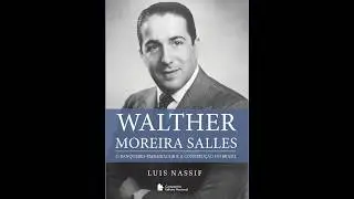 Trechos da Biografia de Walther Moreira Salles