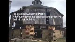 Practical Stewardship Part 2: How everyday folks can save and preserve their timber buildings