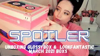 *SPOILER* UNBOXING GLOSSYBOX &  LOOKFANTASTIC MARCH 2021 SUBSCRIPTION BOXS