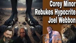 Corey Minor Rebukes Racist Hypocrite Joel Webbon