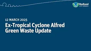 Ex-Tropical Cyclone Alfred Green Waste update