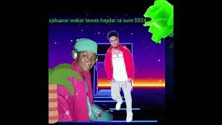 sabuwar wakar lawas haydar ta aure 2024
